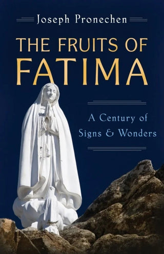 The Fruits of Fatima: A Century of Signs and Wonders
