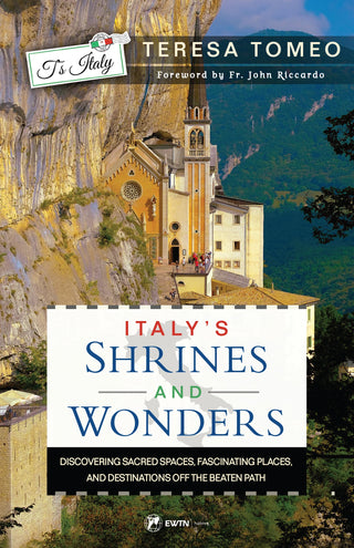 Italy’s Shrines and Wonders: Discovering Sacred Spaces, Fascinating Places, and Destinations off the Beaten Path by Teresa Tomeo
