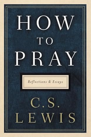 How to Pray: Reflections and Essays