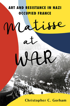 Matisse at War: Art and Resistance in Nazi Occupied France