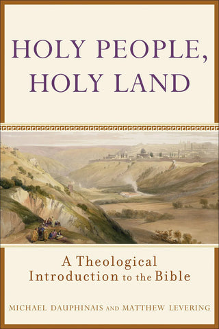 Holy People, Holy Land: A Theological Introduction to the Bible