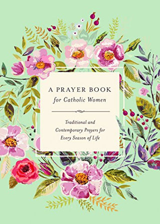 A Prayer Book for Catholic Women: Traditional and Contemporary Prayer for Every Season of Life - Hardcover