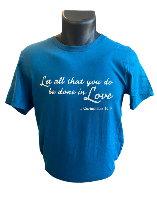 "Let all you do be done in love" Deep Teal T-Shirt