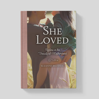 She Loved: Resting in the Beauty of Motherhood