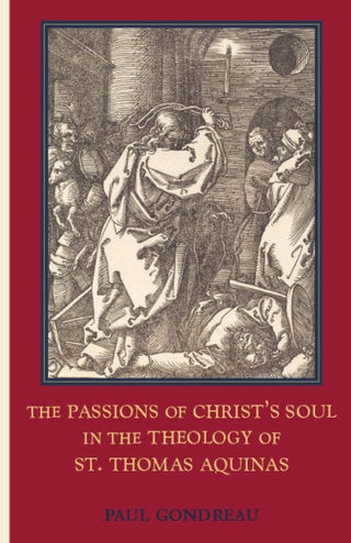 The Passions of Christ's Soul in the Theology of St. Thomas Aquinas